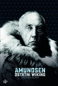 Amundsen. Ostatni Wiking - Stephen Bown - ebook