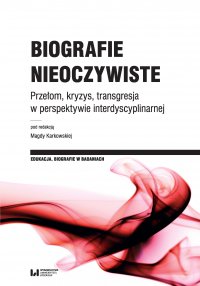 Biografie nieoczywiste. Przełom, kryzys, transgresja w perspektywie interdyscyplinarnej - Magda Karkowska - ebook