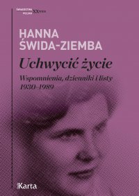 Uchwycić życie. Wspomnienia, dzienniki i listy 1930–1989 - Hanna Świda-Ziemba - ebook