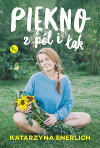 Piękno z pól i łąk - Katarzyna Enerlich - ebook