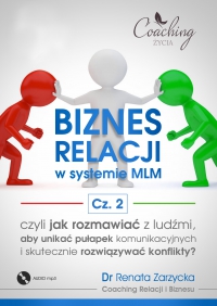 Biznes relacji w systemie MLM. Część 2. Jak rozmawiać z ludźmi, aby unikać pułapek komunikacyjnych i rozwiązywać konflikty? - dr Renata Zarzycka - audiobook