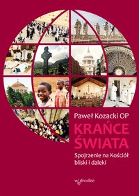 Krańce świata. Spojrzenie na Kościół bliski i daleki - Paweł Kozacki - ebook