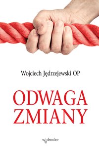Odwaga zmiany - Wijciech Jędrzejewski - ebook