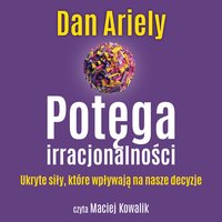 Potęga irracjonalności - Dan Ariely - audiobook