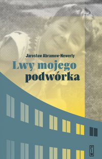 Lwy mojego podwórka - Jarosław Abramow-Newerly - ebook
