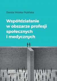 Współdziałanie w obszarze profesji społecznych i medycznych - Dorota Wolska-Prylińska - ebook