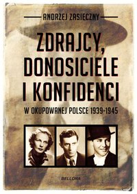 Zdrajcy, donosiciele, konfidenci w okupowanej Polsce 1939-1945 - Andrzej Zasieczny - ebook