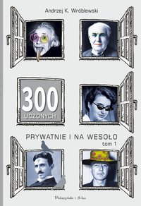 300 uczonych prywatnie i na wesoło - Andrzej K. Wróblewski - ebook