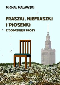 Fraszki, niefraszki i piosenki z dodatkiem prozy - Michał Malawski - ebook