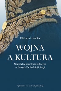 Wojna a kultura. Rola czynników kulturowych w nowożytnej rewolucji militarnej - Elżbieta Olzacka - ebook
