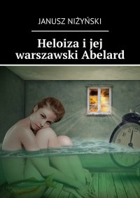 Heloiza i jej warszawski Abelard - Janusz Niżyński - ebook