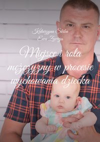 Miejsce i rola mężczyzny w procesie wychowania dziecka - Katarzyna Skiba - ebook