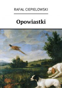 Opowiastki - Rafał Ciepielowski - ebook