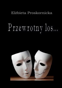 Przewrotny los… - Elżbieta Proskornicka - ebook