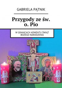Przygody ze św. o. Pio - Gabriela Pątnik - ebook