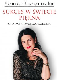 Sukces w świecie piękna - Monika Kaczmarska - ebook