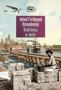 Wędrówka w świat - Antoni Ferdynand Ossendowski - ebook