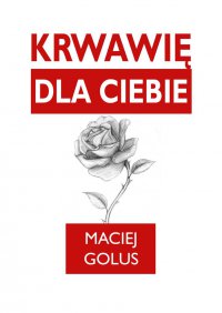 Krwawię dla Ciebie - Maciej Golus - ebook