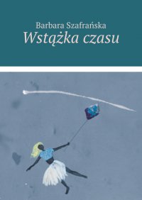 Wstążka czasu - Barbara Szafrańska - ebook