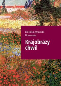 Krajobrazy chwil - Natalia Ignasiak Borowska - ebook