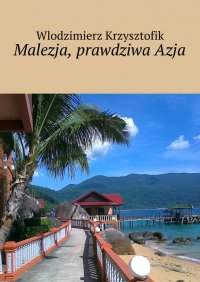 Malezja, prawdziwa Azja - Wlodzimierz Krzysztofik - ebook