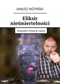 Eliksir nieśmiertelności - Janusz Niżyński - ebook