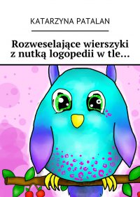 Rozweselające wierszyki z nutką logopedii w tle… - Katarzyna Patalan - ebook