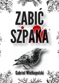 Zabić Szpaka - Gabriel Wielkopolski - ebook