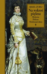 Na wskroś piękna. Historia Heleny Modrzejewskiej - Arael Zurli - ebook