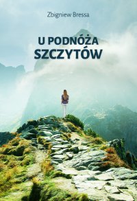 U podnóża szczytów - Zbigniew Bressa - ebook
