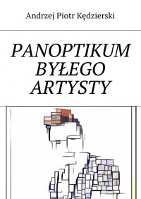 Panoptikum byłego artysty - Andrzej Kędzierski - ebook
