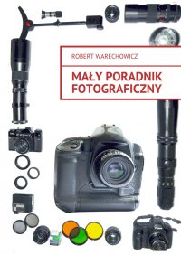 Mały poradnik fotograficzny - Robert Warechowicz - ebook