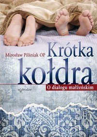 Krótka kołdra. O dialogu małżeńskim - Mirosław Pilśniak - ebook