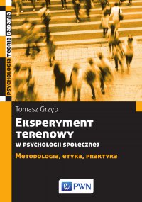 Eksperyment  terenowy w psychologii społecznej. Metodologia, etyka, praktyka - Tomasz Grzyb - ebook