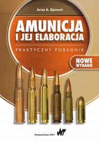 Amunicja i jej elaboracja. Praktyczny poradnik - Jerzy A. Ejsmont - ebook