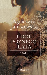 Urok późnego lata. Tom I - Agnieszka Janiszewska - ebook