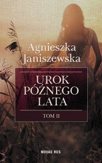 Urok późnego lata. Tom II - Agnieszka Janiszewska - ebook
