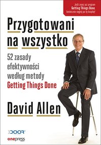 Przygotowani na wszystko. 52 zasady efektywności według metody Getting Things Done - David Allen - ebook