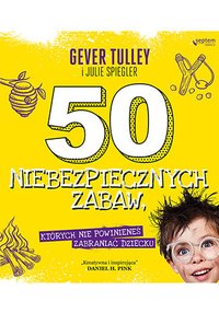 50 niebezpiecznych zabaw, których nie powinieneś zabraniać dziecku - Gever Tulley - ebook