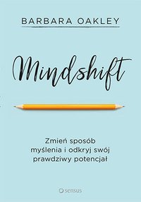 Mindshift. Zmień sposób myślenia i odkryj swój prawdziwy potencjał - Barbara Oakley - ebook