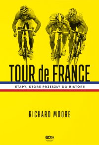 Tour de France. Etapy, które przeszły do historii - Richard Moore - ebook