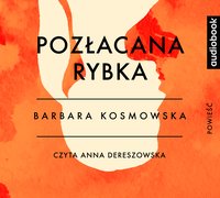 Pozłacana rybka - Barbara Kosmowska - audiobook