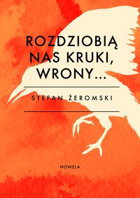 Rozdzióbią nas kruki, wrony… - Stefan Żeromski - ebook