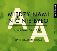Między nami nic nie było - Adam Asnyk - audiobook