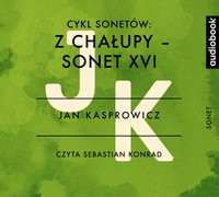 Cykl Sonetów Z chałupy - Sonet XVI - Jan Kasprowicz - audiobook