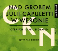 Nad grobem Julii Capuletti w Weronie - Cyprian Kamil Norwid - audiobook