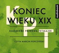 Koniec wieku XIX - Kazimierz Przerwa-Tetmajer - audiobook