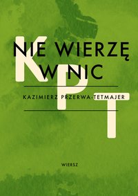 Nie wierzę w nic - Kazimierz Przerwa-Tetmajer - ebook