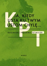 Ja, kiedy usta ku twym ustom chylę… - Kazimierz Przerwa-Tetmajer - ebook