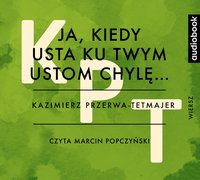Ja, kiedy usta ku twym ustom chylę… - Kazimierz Przerwa-Tetmajer - audiobook